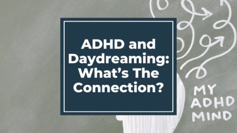 ADHD and Daydreaming: What’s The Connection?