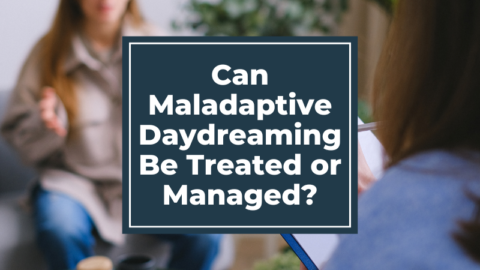 Can Maladaptive Daydreaming Be Treated or Managed?