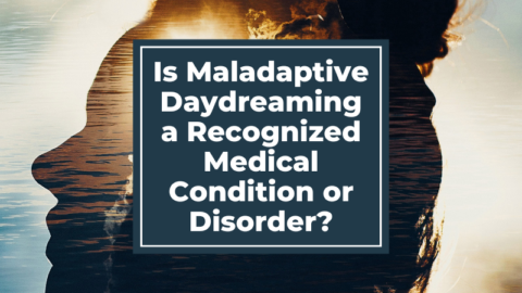 Is Maladaptive Daydreaming a Recognized Medical Condition or Disorder?