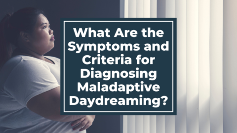 What Are the Symptoms and Criteria for Diagnosing Maladaptive Daydreaming?