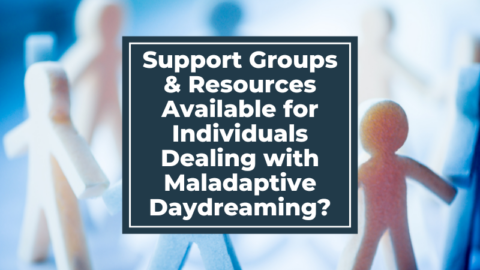 Are There Any Support Groups or Resources Available for Individuals Dealing with Maladaptive Daydreaming?