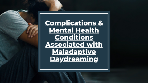 Complications and Mental Health Conditions Associated with Maladaptive Daydreaming